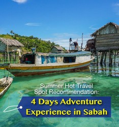 Summer Hot Travel Spot Recommendation: 4 Days Adventure Experience in Sabah